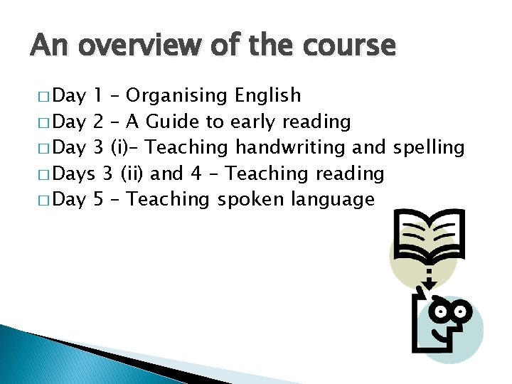 An overview of the course � Day 1 – Organising English � Day 2