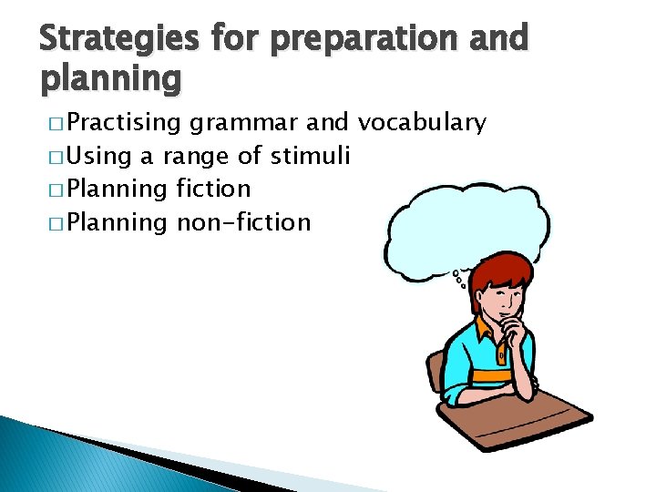 Strategies for preparation and planning � Practising grammar and vocabulary � Using a range