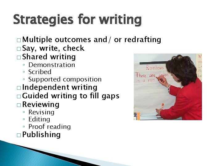 Strategies for writing � Multiple outcomes and/ or redrafting � Say, write, check �