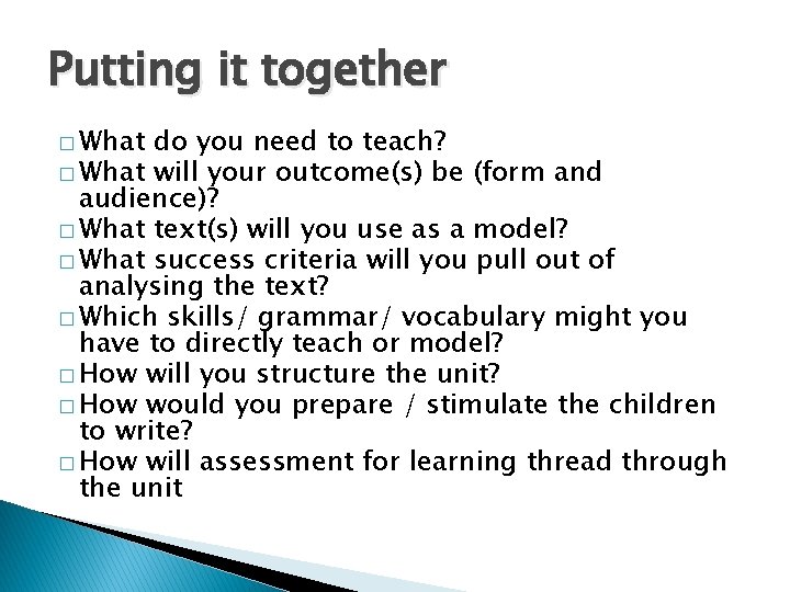 Putting it together � What do you need to teach? � What will your