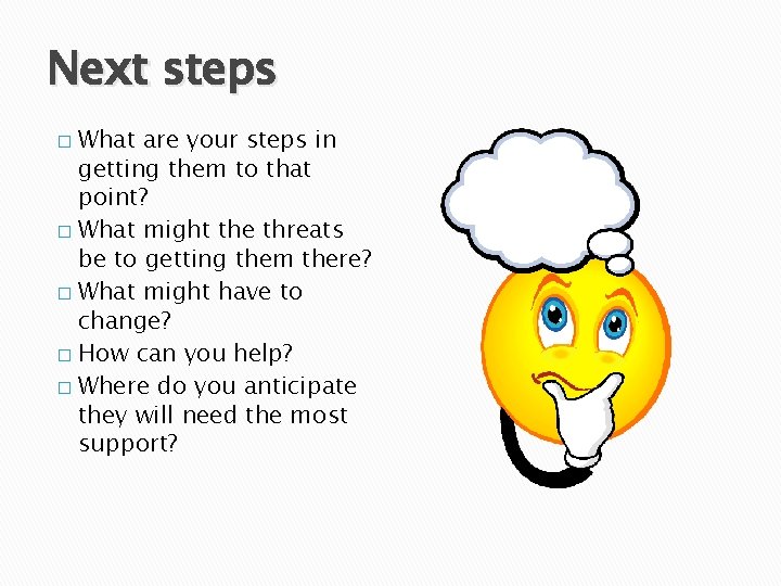 Next steps What are your steps in getting them to that point? � What