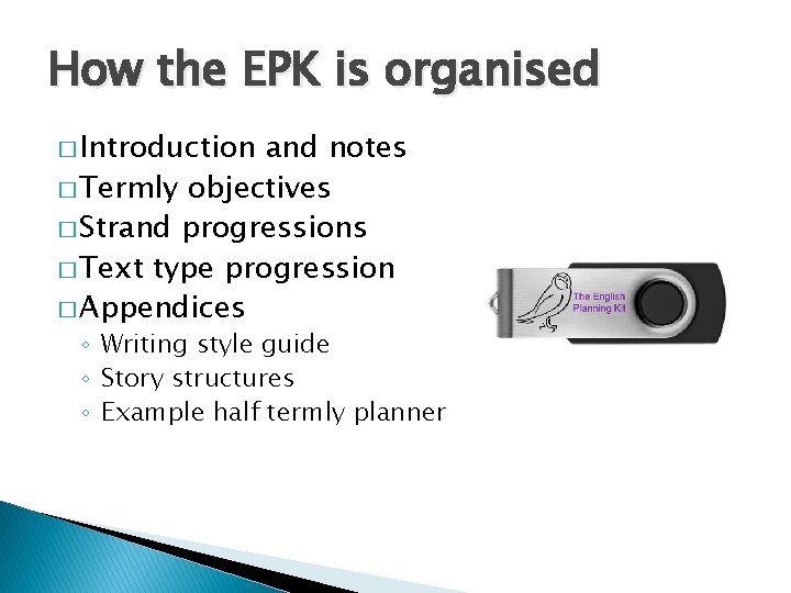 How the EPK is organised � Introduction and notes � Termly objectives � Strand