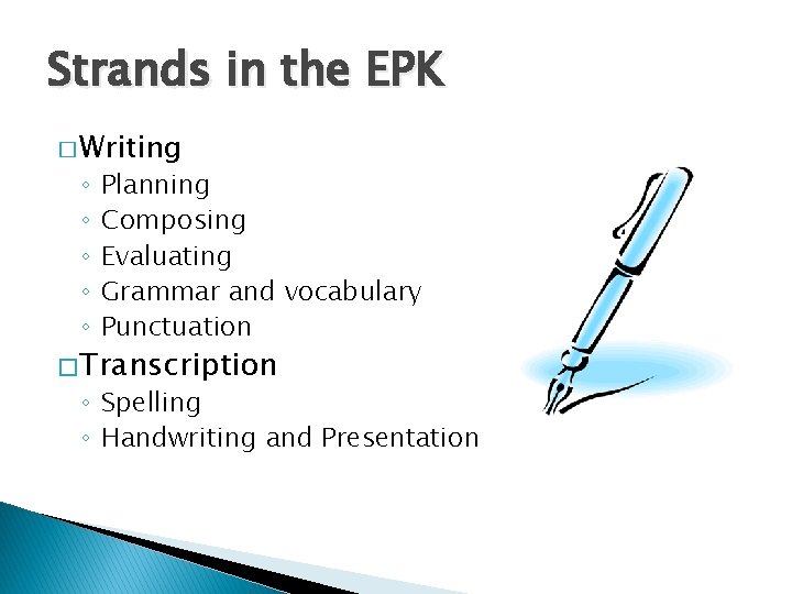 Strands in the EPK � Writing ◦ ◦ ◦ Planning Composing Evaluating Grammar and
