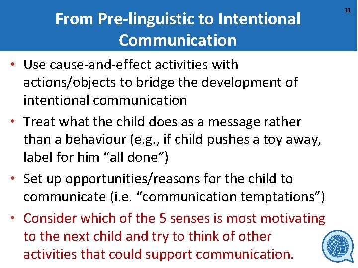 From Pre-linguistic to Intentional Communication • Use cause-and-effect activities with actions/objects to bridge the