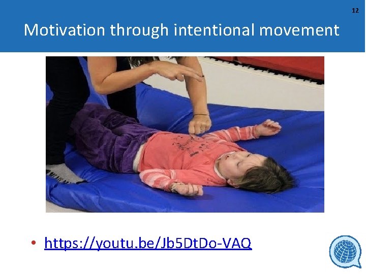 12 Motivation through intentional movement • https: //youtu. be/Jb 5 Dt. Do-VAQ 