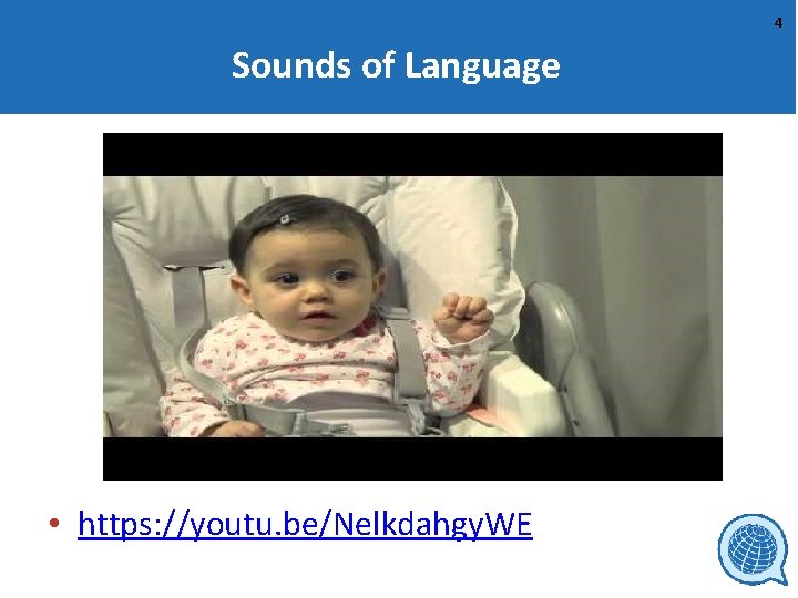 4 Sounds of Language • https: //youtu. be/Nelkdahgy. WE 