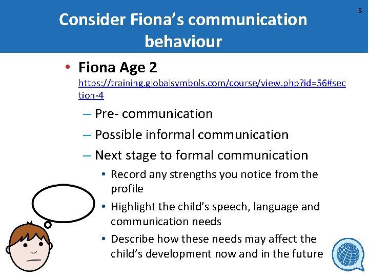 Consider Fiona’s communication behaviour • Fiona Age 2 https: //training. globalsymbols. com/course/view. php? id=56#sec