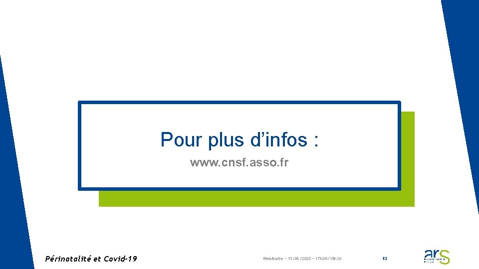 Pour plus d’infos : www. cnsf. asso. fr Périnatalité et Covid-19 Webinaire – 15/06/2020