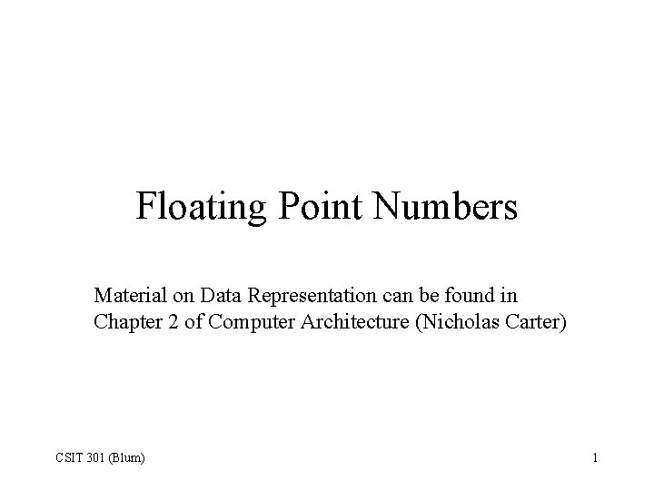 Floating Point Numbers Material on Data Representation can be found in Chapter 2 of