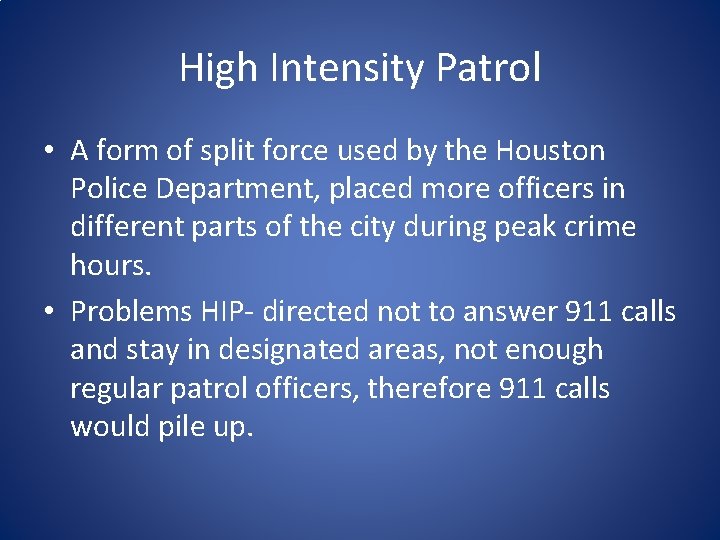 High Intensity Patrol • A form of split force used by the Houston Police