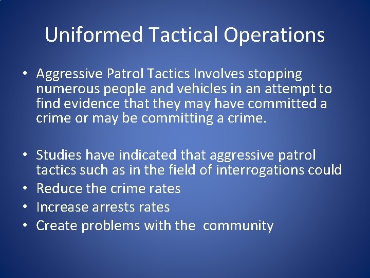 Uniformed Tactical Operations • Aggressive Patrol Tactics Involves stopping numerous people and vehicles in