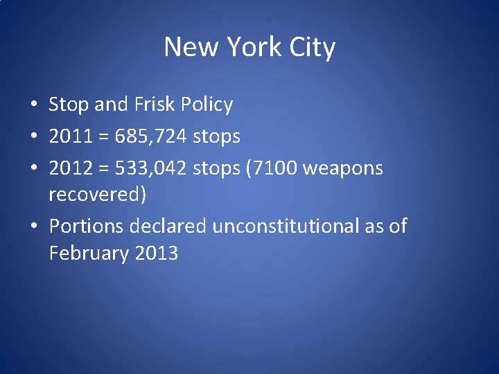 New York City • Stop and Frisk Policy • 2011 = 685, 724 stops