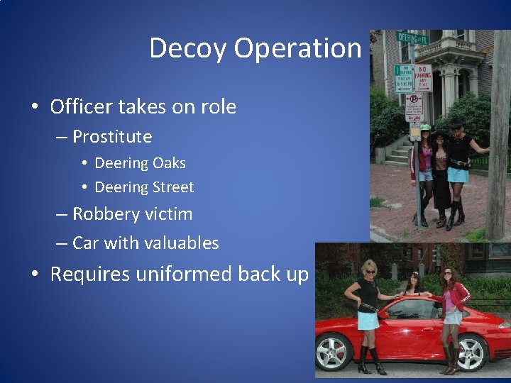Decoy Operation • Officer takes on role – Prostitute • Deering Oaks • Deering