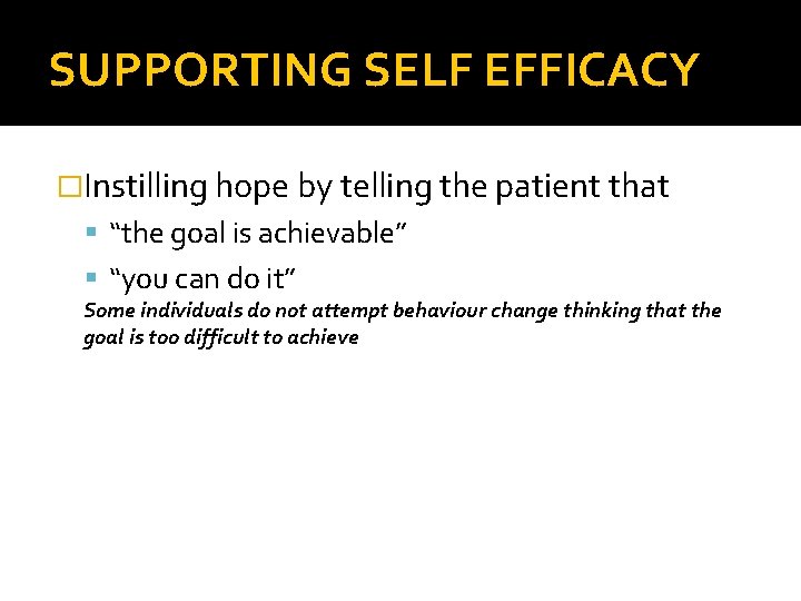 SUPPORTING SELF EFFICACY �Instilling hope by telling the patient that “the goal is achievable”