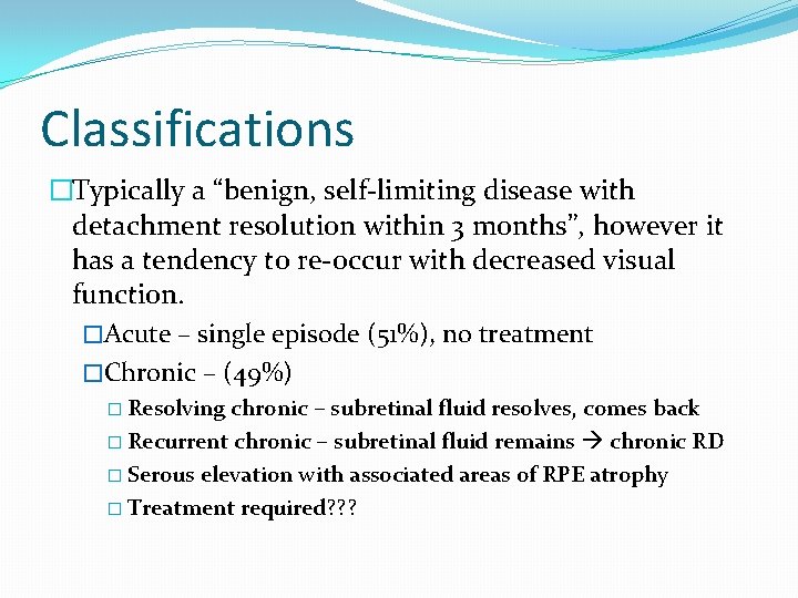 Classifications �Typically a “benign, self-limiting disease with detachment resolution within 3 months”, however it