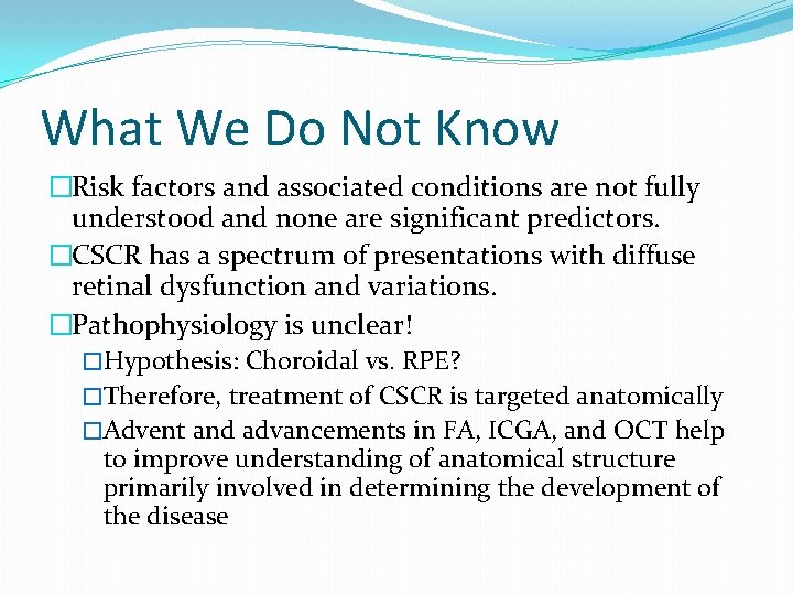What We Do Not Know �Risk factors and associated conditions are not fully understood