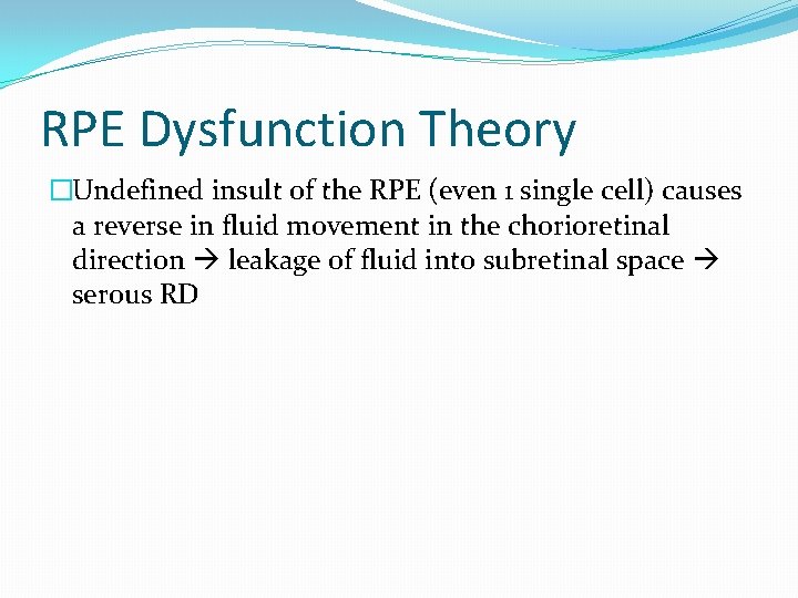 RPE Dysfunction Theory �Undefined insult of the RPE (even 1 single cell) causes a