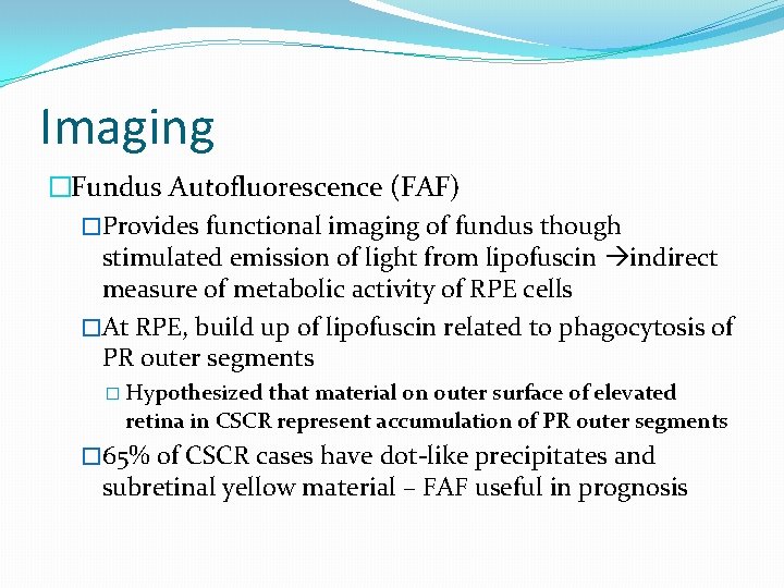 Imaging �Fundus Autofluorescence (FAF) �Provides functional imaging of fundus though stimulated emission of light