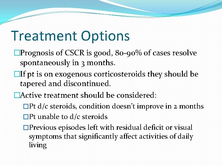 Treatment Options �Prognosis of CSCR is good, 80 -90% of cases resolve spontaneously in