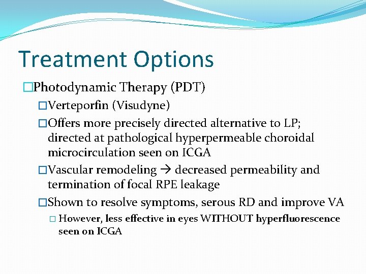 Treatment Options �Photodynamic Therapy (PDT) �Verteporfin (Visudyne) �Offers more precisely directed alternative to LP;