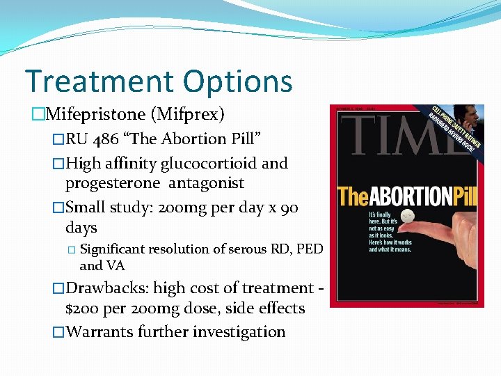 Treatment Options �Mifepristone (Mifprex) �RU 486 “The Abortion Pill” �High affinity glucocortioid and progesterone