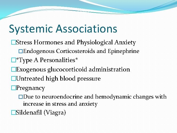 Systemic Associations �Stress Hormones and Physiological Anxiety �Endogenous Corticosteroids and Epinephrine �*Type A Personalities*