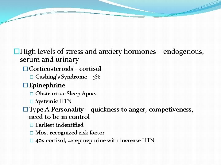 �High levels of stress and anxiety hormones – endogenous, serum and urinary �Corticosteroids -