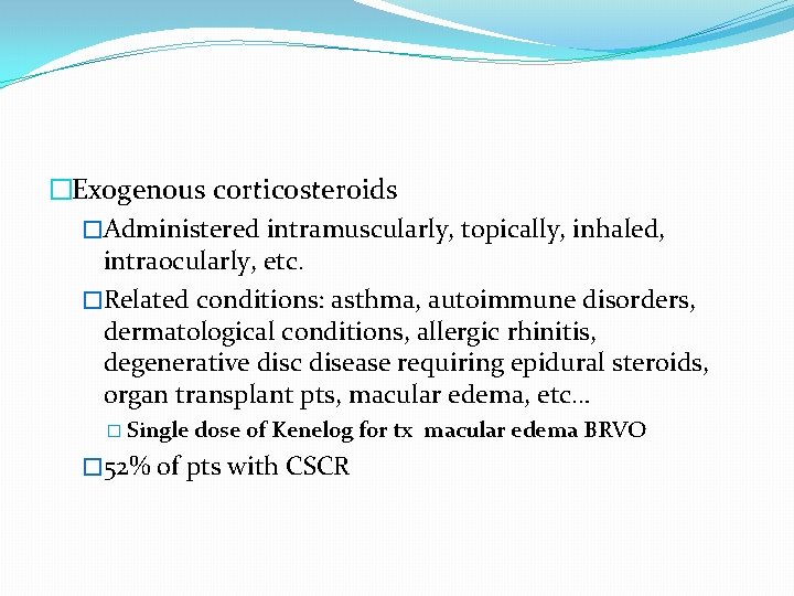 �Exogenous corticosteroids �Administered intramuscularly, topically, inhaled, intraocularly, etc. �Related conditions: asthma, autoimmune disorders, dermatological