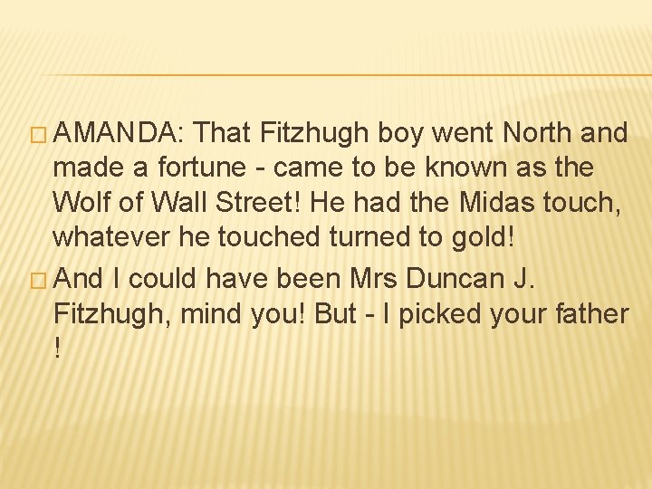 � AMANDA: That Fitzhugh boy went North and made a fortune - came to