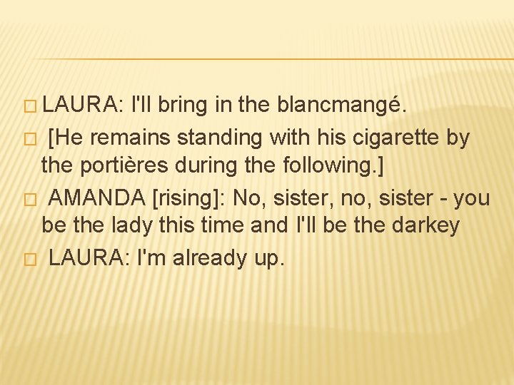 � LAURA: I'll bring in the blancmangé. � [He remains standing with his cigarette