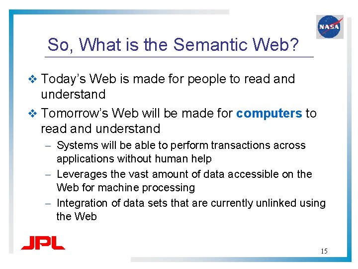 So, What is the Semantic Web? v Today’s Web is made for people to So, What is the Semantic Web? v Today’s Web is made for people to