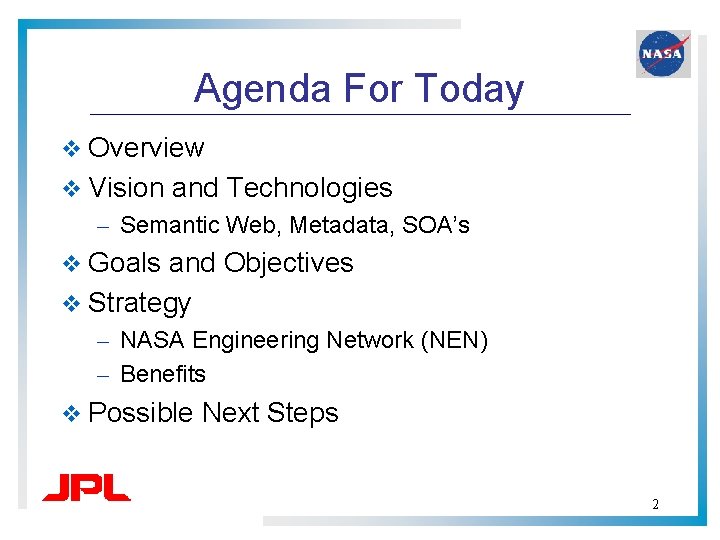 Agenda For Today v Overview v Vision and Technologies – Semantic Web, Metadata, SOA’s Agenda For Today v Overview v Vision and Technologies – Semantic Web, Metadata, SOA’s