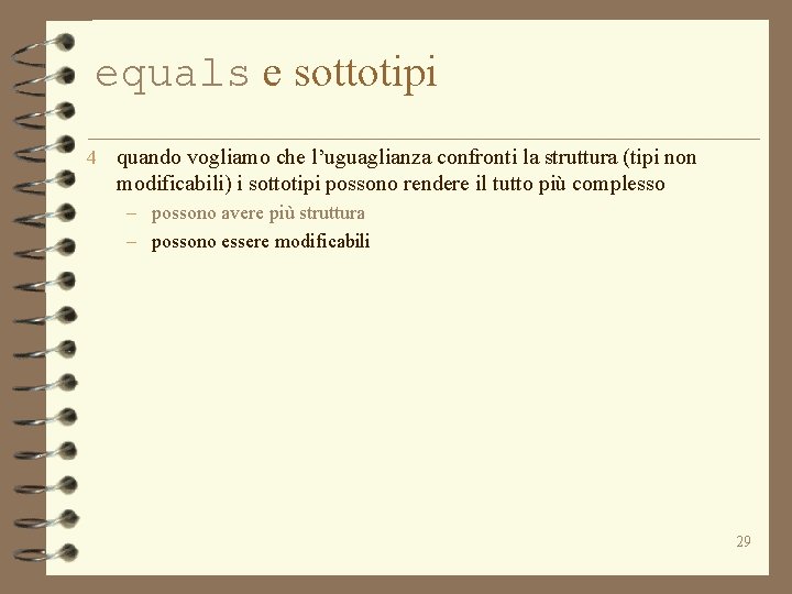 equals e sottotipi 4 quando vogliamo che l’uguaglianza confronti la struttura (tipi non modificabili)