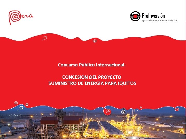 Concurso Público Internacional: CONCESIÓN DEL PROYECTO SUMINISTRO DE ENERGÍA PARA IQUITOS 