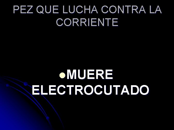 PEZ QUE LUCHA CONTRA LA CORRIENTE l. MUERE ELECTROCUTADO 