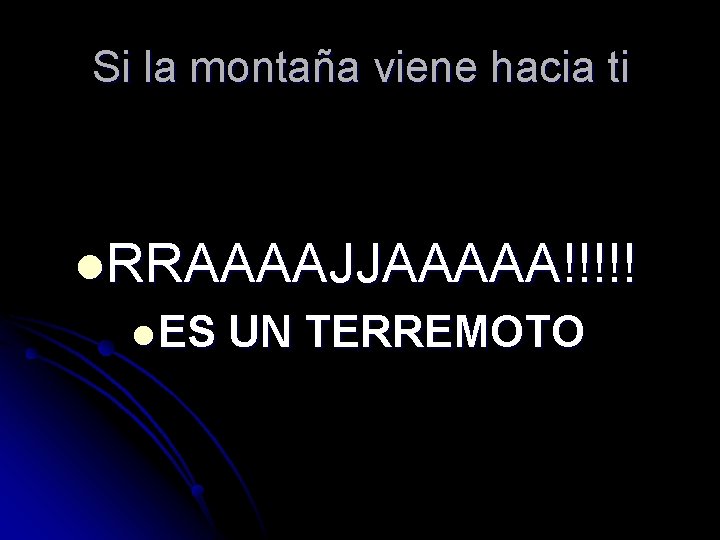 Si la montaña viene hacia ti l. RRAAAAJJAAAAA!!!!! l ES UN TERREMOTO 