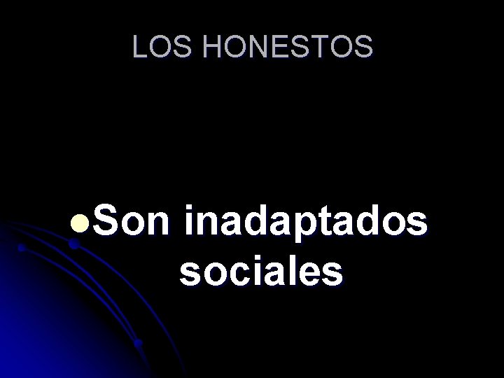 LOS HONESTOS l. Son inadaptados sociales 