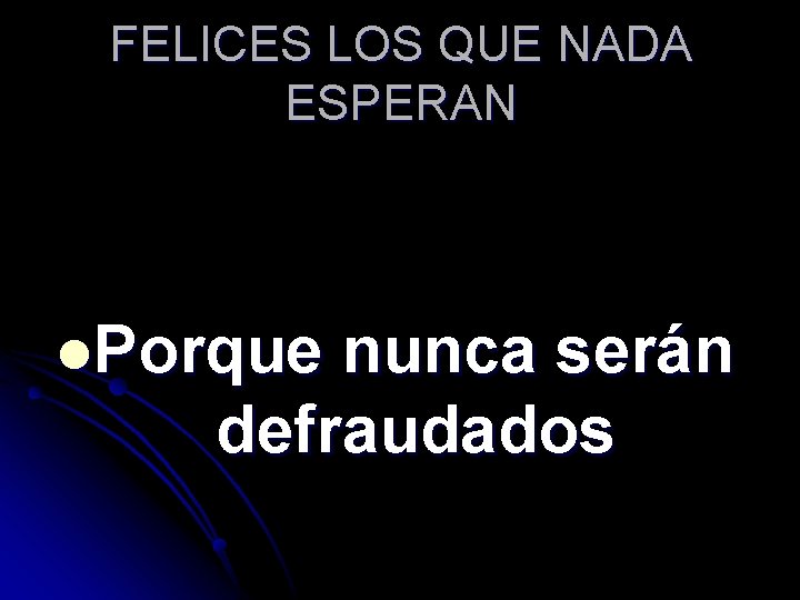 FELICES LOS QUE NADA ESPERAN l. Porque nunca serán defraudados 
