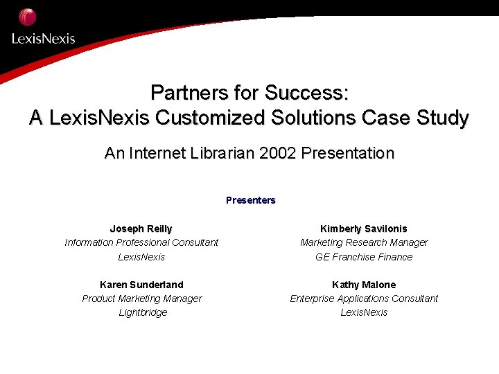 Partners for Success: A Lexis. Nexis Customized Solutions Case Study An Internet Librarian 2002