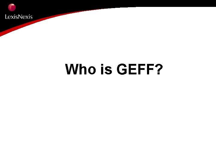 Who is GEFF? 