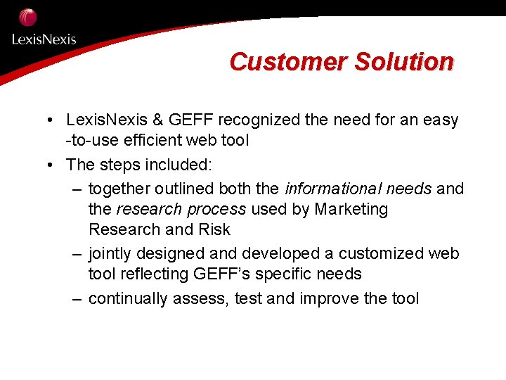 Customer Solution • Lexis. Nexis & GEFF recognized the need for an easy -to-use