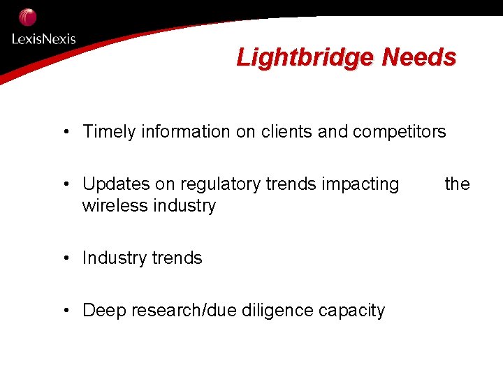 Lightbridge Needs • Timely information on clients and competitors • Updates on regulatory trends