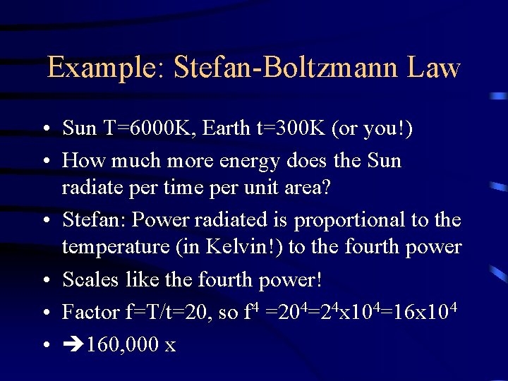 Example: Stefan-Boltzmann Law • Sun T=6000 K, Earth t=300 K (or you!) • How