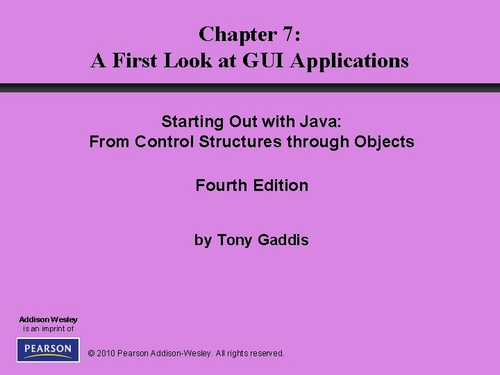 Chapter 7: A First Look at GUI Applications Starting Out with Java: From Control