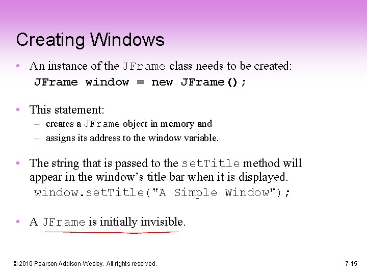 Creating Windows • An instance of the JFrame class needs to be created: JFrame