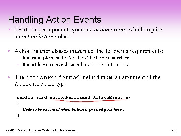 Handling Action Events • JButton components generate action events, which require an action listener