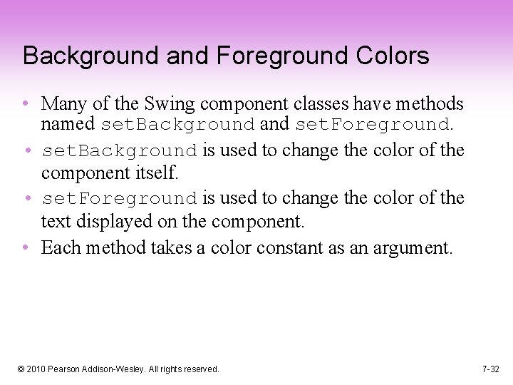 Background and Foreground Colors • Many of the Swing component classes have methods named