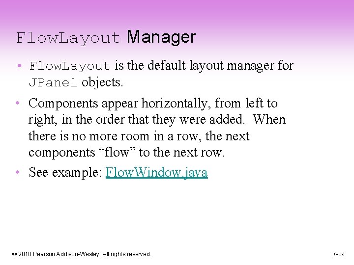 Flow. Layout Manager • Flow. Layout is the default layout manager for JPanel objects.