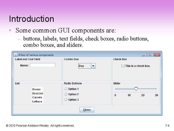 Introduction • Some common GUI components are: – buttons, labels, text fields, check boxes,