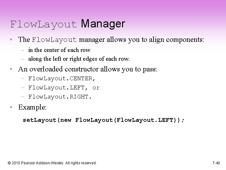 Flow. Layout Manager • The Flow. Layout manager allows you to align components: –